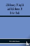 Kirke Swann, H - A Dictionary Of English And Folk-Names Of British Birds; With Their History, Meaning, And First Usage, And The Folk-Lore, Weather-Lore, Legends, Etc., Relating To The More Familiar Species