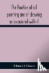 J Solomon, Solomon - The Practice Of Oil Painting And Of Drawing As Associated With It