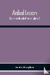 Dunglison, Robley - Medical Lexicon. A Dictionary Of Medical Science; Containing A Concise Explanation Of The Various Subjects And Terms Of Physiology, Pathology, Hygiene, Therapeutics, Pharmacology, Obstetrics, Medical Jurisprudence, &C., With The French And Other Syn