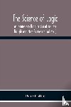 Coffey, Peter - The Science Of Logic; An Inquiry Into The Principles Of Accurate Thought And Scientific Method (Volume I)