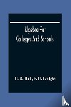 S Hall, H, R Knight, S - Algebra For Colleges And Schools