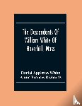Appleton White, Daniel, Frances Richards, Annie - The Descendants Of William White Of Haverhill, Mass; Genealogical Notices; Additional Genealogical And Biographical Notices