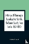 Crowell, Edwin - A History Of Barrington Township And Vicinity, Shelburne County, Nova Scotia, 1604-1870; With A Biographical And Genealogical Appendix