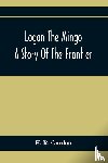 R Gordon, H - Logan The Mingo; A Story Of The Frontier