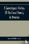 Kolb Cassel, Daniel - A Genealogical History Of The Cassel Family In America; Being The Descendants Of Julius Kassel Or Yelles Cassel, Of Kriesheim, Baden, Germany