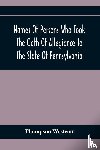 Westcott, Thompson - Names Of Persons Who Took The Oath Of Allegiance To The State Of Pennsylvania, Between The Years 1777 And 1789, With A History Of The Test Laws Of Pennsylvania