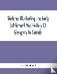 A Macdonell, J - Sketches Illustrating The Early Settlement And History Of Glengarry In Canada