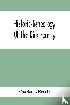 H Stubbs, Charles - Historic-Genealogy Of The Kirk Family; As Established By Roger Kirk, Who Settled In Nottingham, Chester County, Province Of Pennsylvania, About The Year 1714 Containing Impartial Biographical Sketches Of His Descendants So Far As Ascertained, Also, 
