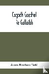 Henthorn Todd, James - Cogadh Gaedhel Re Gallaibh; The War Of The Gaedhil With The Gaill, Or, The Invasions Of Ireland By The Danes And Other Norsemen