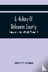 W Jordan, John - A History Of Delaware County, Pennsylvania, And Its People (Volume III)