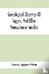 Siggins White, Emma - Genealogical Gleanings Of Siggins, And Other Pennsylvania Families; A Volume Of History, Biography And Colonial, Revolutionary, Civil And Other War Records Including Names Of Many Other Warren County Pioneers