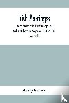 Farrar, Henry - Irish Marriages, Being An Index To The Marriages In Walker'S Hibernian Magazine, 1771 To 1812; With An Appendix, From The Notes Of Sir Arthur Vicars, F.S.A. Ulster King Of Arms, Of The Births, Marriages, And Deaths In The Anthologia Hibernica, 1793 