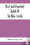 B Reynolds, Minnie - Short And Imperfect Sketch Of The Blair Family; Dating Back Some Generations