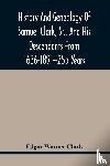 Warner Clark, Edgar - History And Genealogy Of Samuel Clark, Sr., And His Descendants From 1636-1891--255 Years