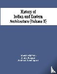 Fergusson, James, Burgess, James - History Of Indian And Eastern Architecture (Volume Ii)