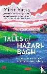 Vatsa, Mihir - Tales of Hazaribagh an Intimate Exploration of Chhotanagpur Plateau