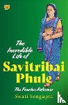 Sengupta, Swati - The Incredible Life of Savitribai Phule