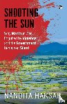 Haksar, Nandita - SHOOTING THE SUN WHY MANIPUR WAS ENGULFED BY VIOLENCE AND THE GOVERNMENT REMAINED SILENT