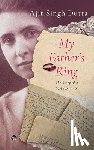 Dutta, Ajit Singh - MY FATHER'S RING THE STORY OF A LOST ROMANCE