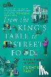 Pant, Pushpesh - From The King's Table to Street Food