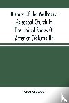 Stevens, Abel - History Of The Methodist Episcopal Church In The United States Of America (Volume Ii)