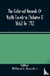  - The Colonial Records Of North Carolina (Volume I) 1662 To 1712