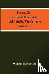 H Prescott, William - History Of The Reign Of Ferdinand And Isabella, The Catholic (Volume I)