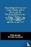 Lee, Charles - Proceedings Of A General Court-Martial Held At Brunswick, In The State Of New-Jersey, By Order Of His Excellency Gen. Washington, Commander-In-Chief Of The Army Of The United States Of America, For The Trial Of Major-General Lee, July 4Th, 1778