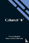 Merwin, Henry Kitchell Webster Samuel - Calumet 'K'
