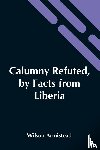 Armistead, Wilson - Calumny Refuted, By Facts From Liberia