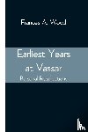 Wood, Frances A - Earliest Years at Vassar; Personal Recollections