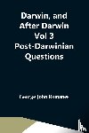 John Romanes, George - Darwin, And After Darwin Vol 3 Post-Darwinian Questions