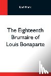 Marx, Karl - The Eighteenth Brumaire Of Louis Bonaparte
