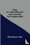 Duncan Yale, Elsie - A Day at Camp Killkare Or Aunt Jane and the Campfire Girls