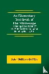 William Griffith, John - An Elementary Text-book of the Microscope; including a description of the methods of preparing and mounting objects, etc.