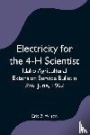 B Wilson, Eric - Electricity for the 4-H Scientist; Idaho Agricultural Extension Service Bulletin 396, June, 1962