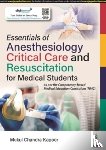 Kapoor, Mukul Chandra - Essentials of Anesthesiology, Critical Care and Resuscitation for Medical Students