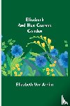 Von Arnim, Elizabeth - Elizabeth and Her German Garden