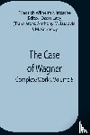 Wilhelm Nietzsche, Friedrich - The Case Of Wagner; Complete Works, Volume 8