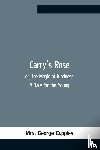 George Cupples, Mrs - Carry'S Rose; Or, The Magic Of Kindness. A Tale For The Young