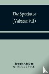 Addison, Joseph, Richard Steele, Sir - The Spectator (Volume VII)