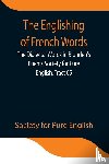 For Pure English, Society - The Englishing of French Words; the Dialectal Words in Blunden's Poems Society for Pure English, Tract 05