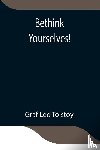 Leo Tolstoy, Graf - Bethink Yourselves!