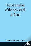 Michael Baggs, Charles - The Ceremonies of the Holy-Week at Rome