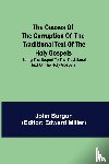 Burgon, John - The Causes of the Corruption of the Traditional Text of the Holy Gospels; Being the Sequel to The Traditional Text of the Holy Gospels
