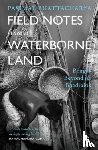 Bhattacharya, Parimal - Field Notes from a Waterborne Land