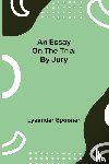 Spooner, Lysander - An Essay on the Trial by Jury