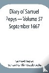 Pepys Richard Griffin Braybrooke, Sam - Diary of Samuel Pepys - Volume 57
