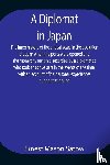 Mason Satow, Ernest - A Diplomat in Japan The inner history of the critical years in the evolution of Japan when the ports were opened and the monarchy restored, recorded by a diplomatist who took an active part in the events of the time, with an account of his personal 