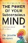 Murphy, Joseph - The Power of Your Subconscious Mind